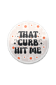 That Curb Hit Me