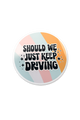 Should We Just Keep Driving